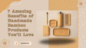 7 Amazing Benefits of Handmade Bamboo Products You’ll Love